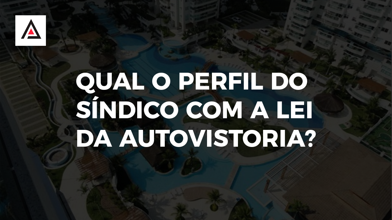Qual o perfil do síndico com a Lei da Autovistoria?